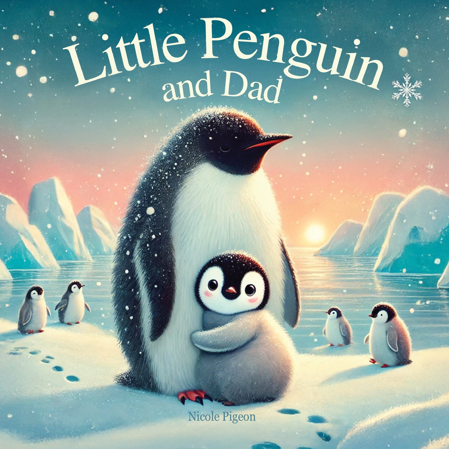 Little Penguin and Dad: A Story to Celebrate Dads Everywhere - élise & madelyn